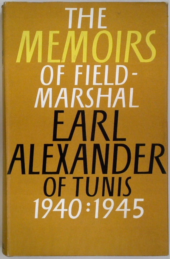 The Memoirs of Field Marshal Earl Alexander of Tunis 1940:1945