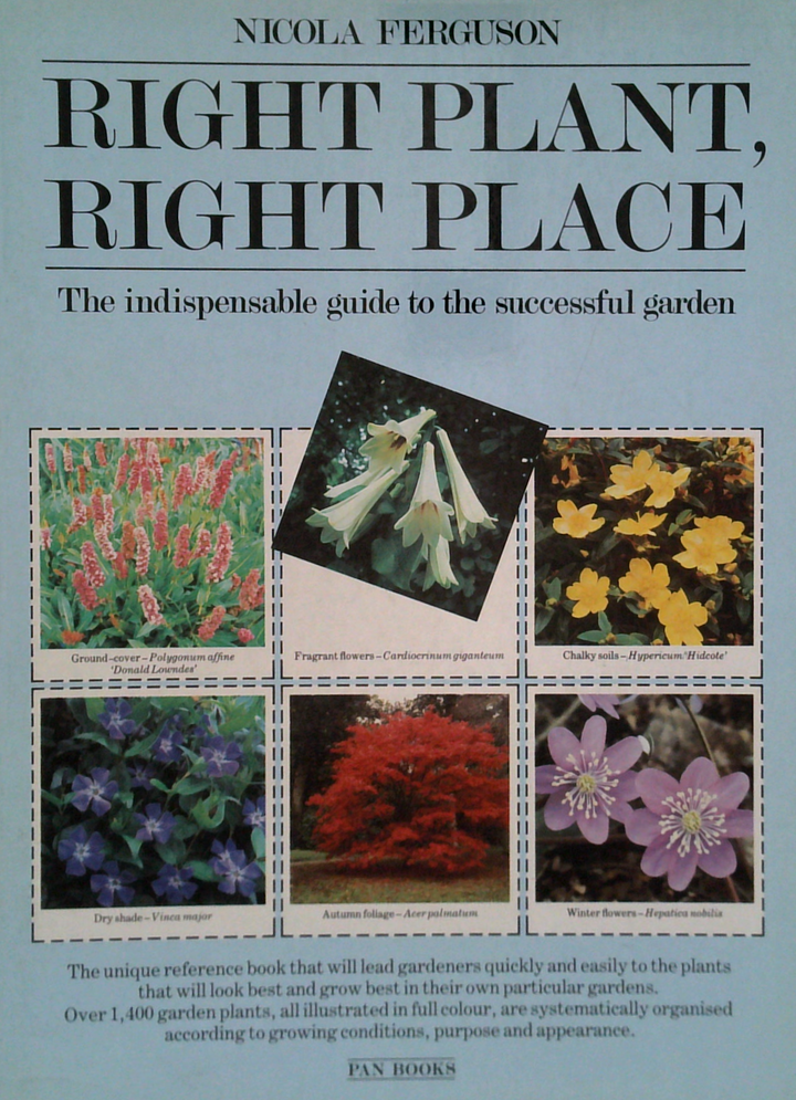 Right Plant, Right Place: The Indispensable Guide To The Successful Garden