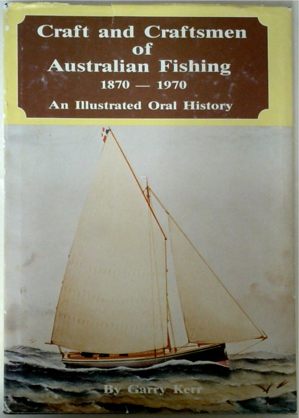 Craft and Craftsmen of Australian Fishing 1870-1970 An Illustrated Oral History