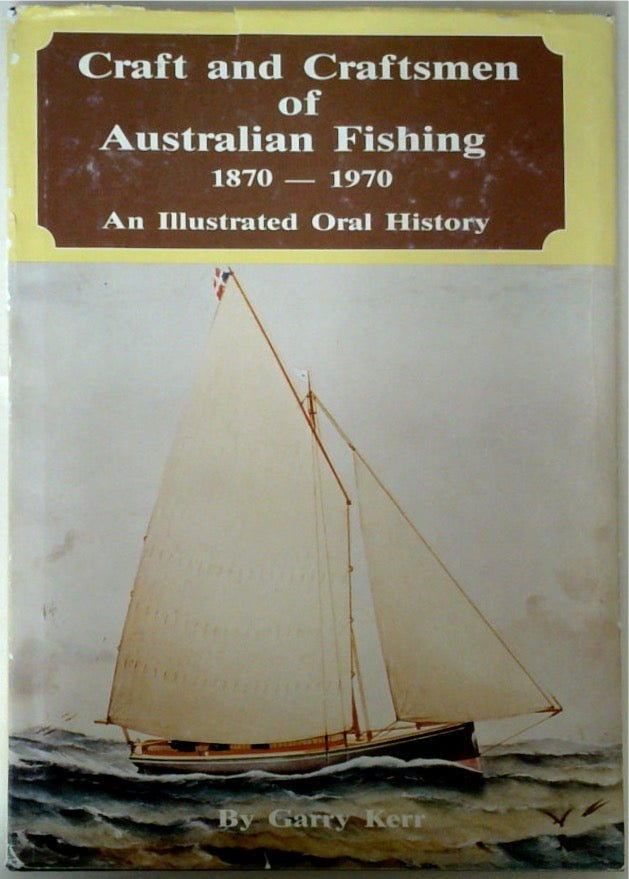 Craft and Craftsmen of Australian Fishing 1870-1970 An Illustrated Oral History