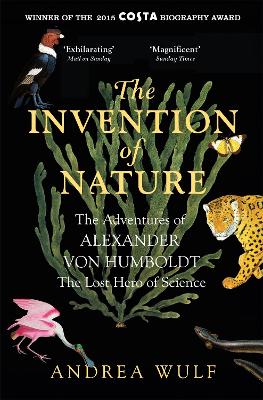 The Invention of Nature: The Adventures of Alexander von Humboldt, the