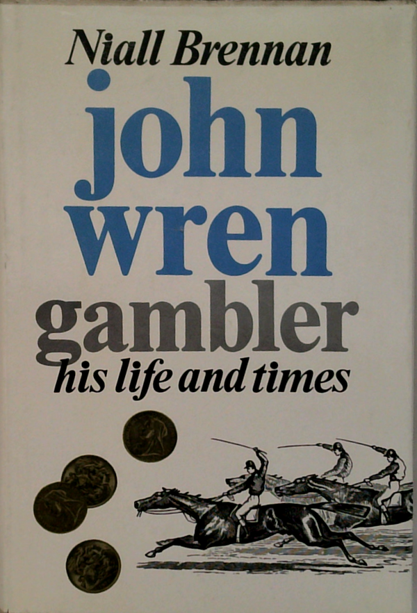 John Wren Gambler: His Life And Times