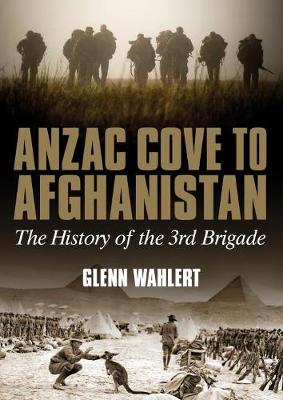 ANZAC Cove to Afghanistan: The History of the 3rd Brigade