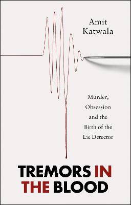 Tremors in the Blood: Murder, Obsession and the Birth of the Lie