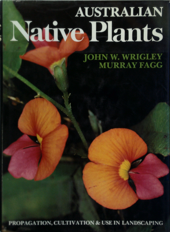 Australian Native Plants: Propagation, Cultivation & Use In Landscaping