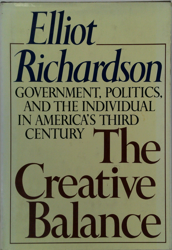 The Creative Balance: Government, Politics, And The Individual In America's Third Century