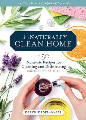 The Naturally Clean Home, 3rd Edition: 150 Nontoxic Recipes for