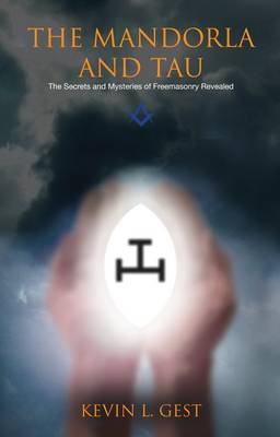The Mandorla and Tau: The Secrets and Mysteries of Freemasonry