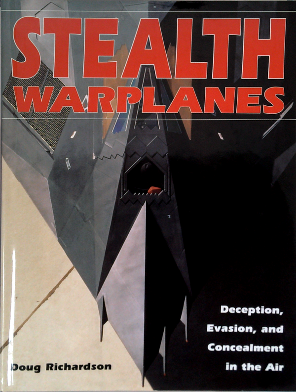Stealth Warplanes: Deception, Evasion, And Concealment In The Air