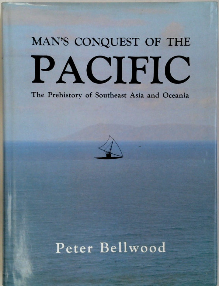 Man's Conquest of the Pacific: The Prehistory of Southeast Asia and Oceania