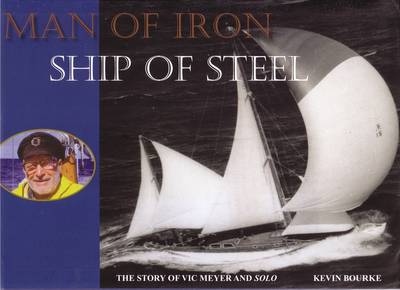 Man of Iron Ship of Steel: The Story of Vic Meyer and Solo