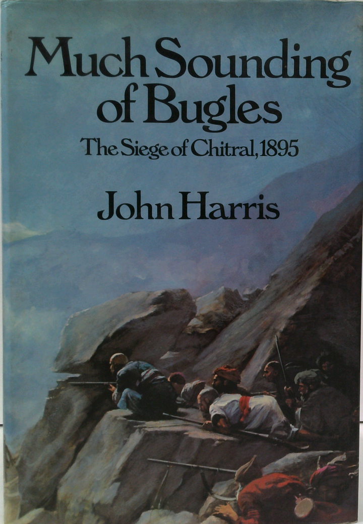 Much Sounding Of Bugles: The Siege Of Chitral, 1895