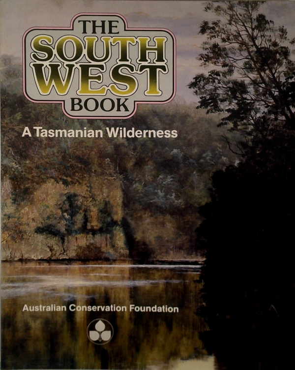 The South West Book: A Tasmanian Wilderness