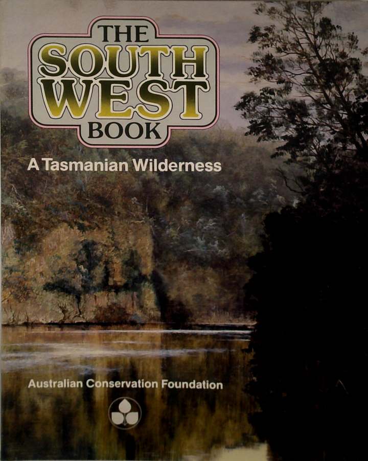 The South West Book: A Tasmanian Wilderness