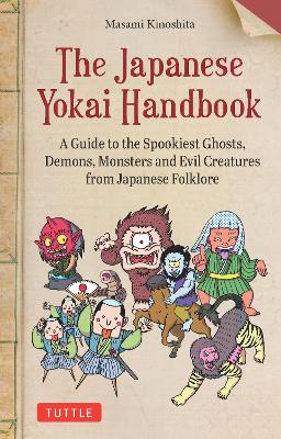 The Japanese Yokai Handbook: A Guide to the Spookiest Ghosts, Demons,
