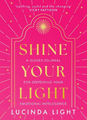 Shine Your Light: A Guided Journal for Deepening Your Emotional