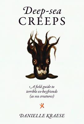 Deep-sea Creeps: A field guide to terrible ex-boyfriends (as sea