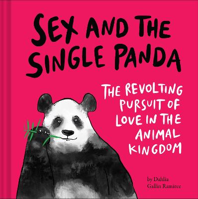 Sex and the Single Panda: The Revolting Pursuit of Love in the Animal