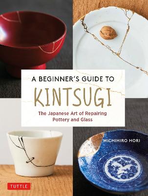 A Beginner's Guide to Kintsugi: The Japanese Art of Repairing Pottery