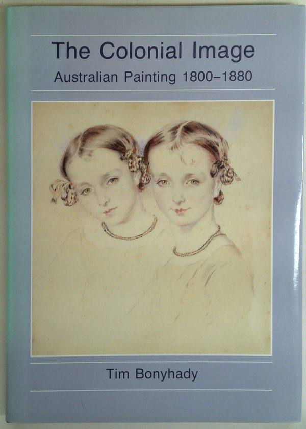 The Colonial Image: Australian Painting 1800-1880