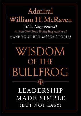 Wisdom of the Bullfrog: Leadership Made Simple (But Not Easy)
