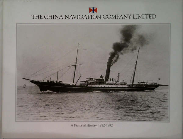 The China Navigation Company Limited: A Pictorial History, 1872-1992