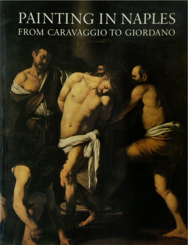 Painting in Naples, 1606-1705: From Caravaggio to Giordano