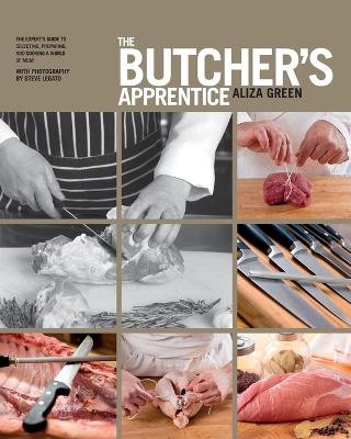 The Butcher's Apprentice: The Expert's Guide to Selecting, Preparing,
