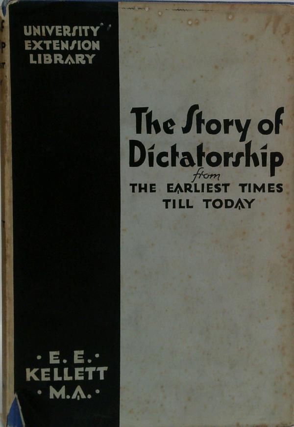 The Story Of Dictatorship: From The Earliest Times Till To-Day