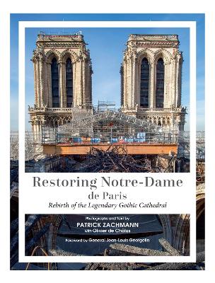 Restoring Notre-Dame de Paris: Rebirth of the Legendary Gothic
