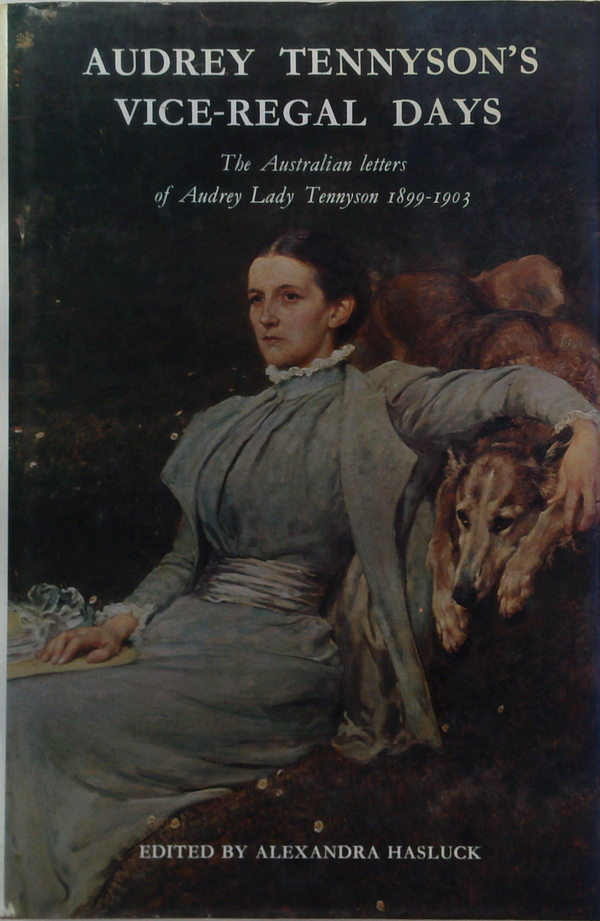 Audrey Tennyson's Vice-Regal Days: The Australian Letters Of Audrey Lady Tennyson 1899-1903