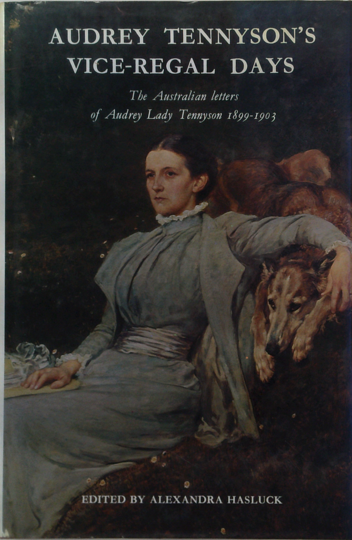 Audrey Tennyson's Vice-Regal Days: The Australian Letters Of Audrey Lady Tennyson 1899-1903