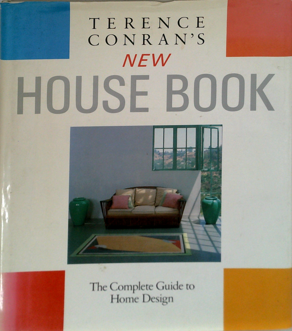 Terence Conran's New House Book: The Complete Guide To Home Design