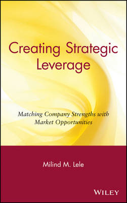 Creating Strategic Leverage: Matching Company Strengths with Market