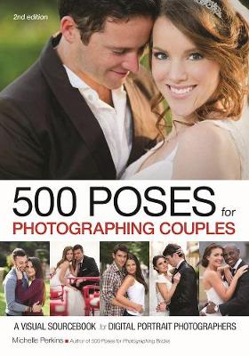 500 Poses For Photographing Couples: A Visual Sourcebook For Digital
