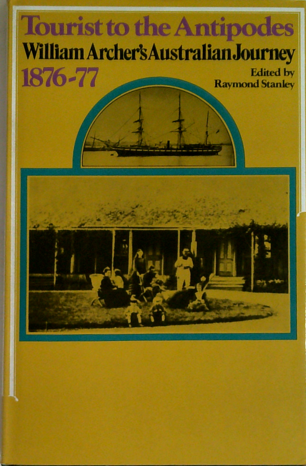 Tourist To The Antipodes: William Archer's Australian Journey 1876-77