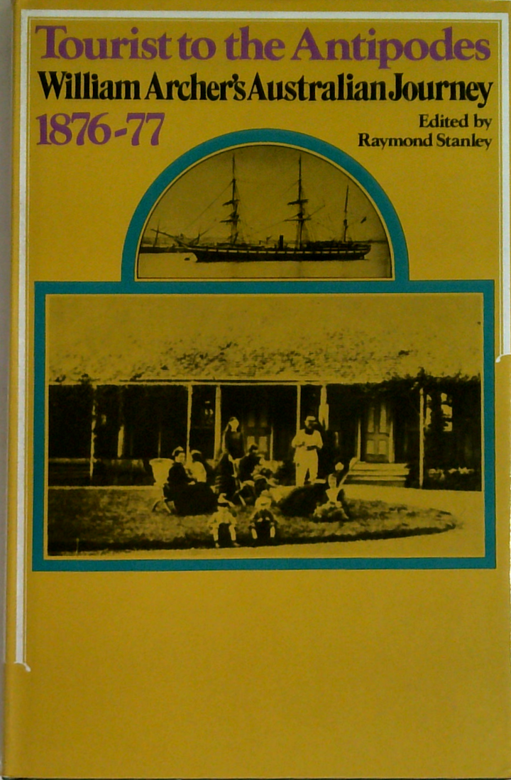 Tourist To The Antipodes: William Archer's Australian Journey 1876-77