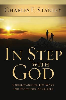 In Step With God: Understanding His Ways and Plans for Your Life