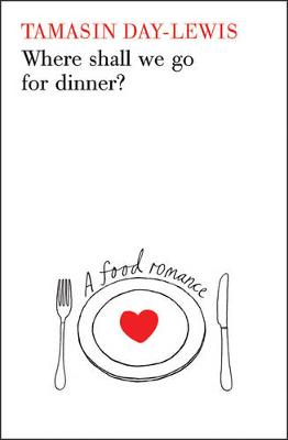 Where Shall We Go For Dinner?: A Food Romance