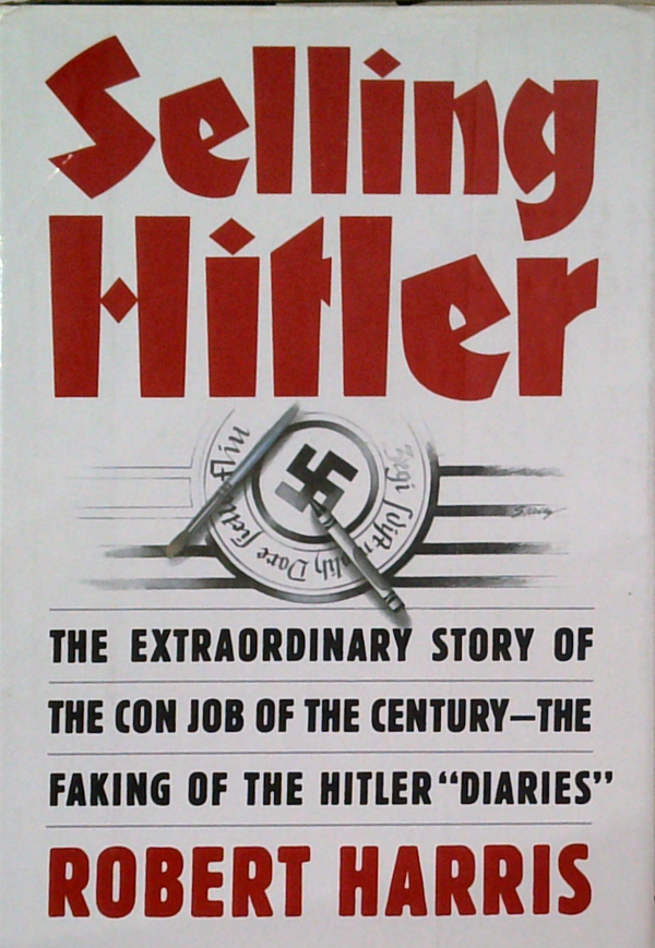 Selling Hitler: The Extraordinary Story Of The Con Job Of The Century—The Faking Of The Hitler 'Diaries'