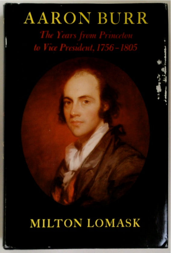 Aaron Burr: The Years from Princeton to Vice President, 1756-1805