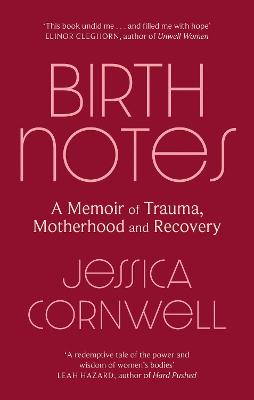 Birth Notes: A Memoir of Trauma, Motherhood and Recovery