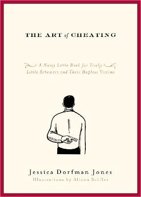 The Art of Cheating: A Nasty Little Book for Tricky Little Schemers