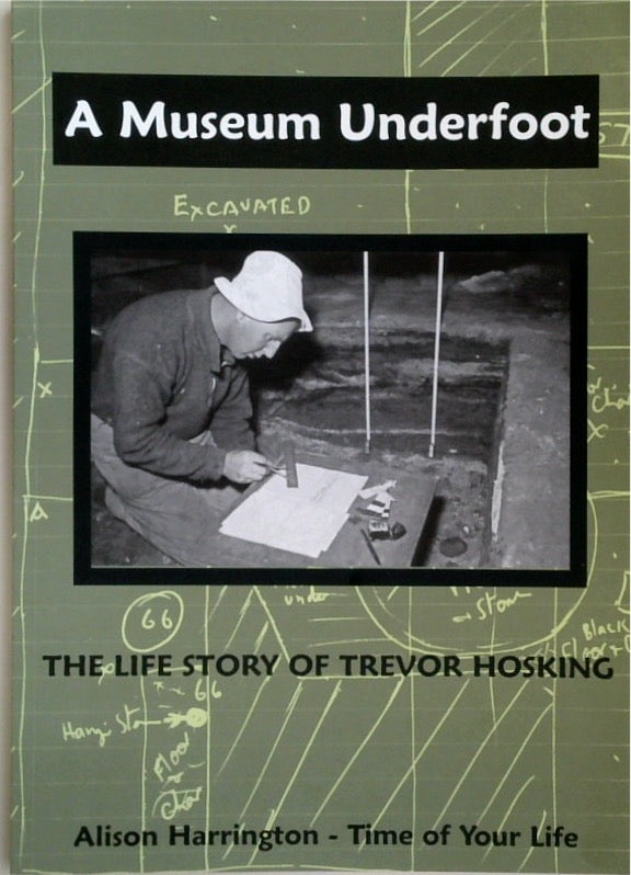 A Museum Underfoot: The Life Story of Trevor Hosking