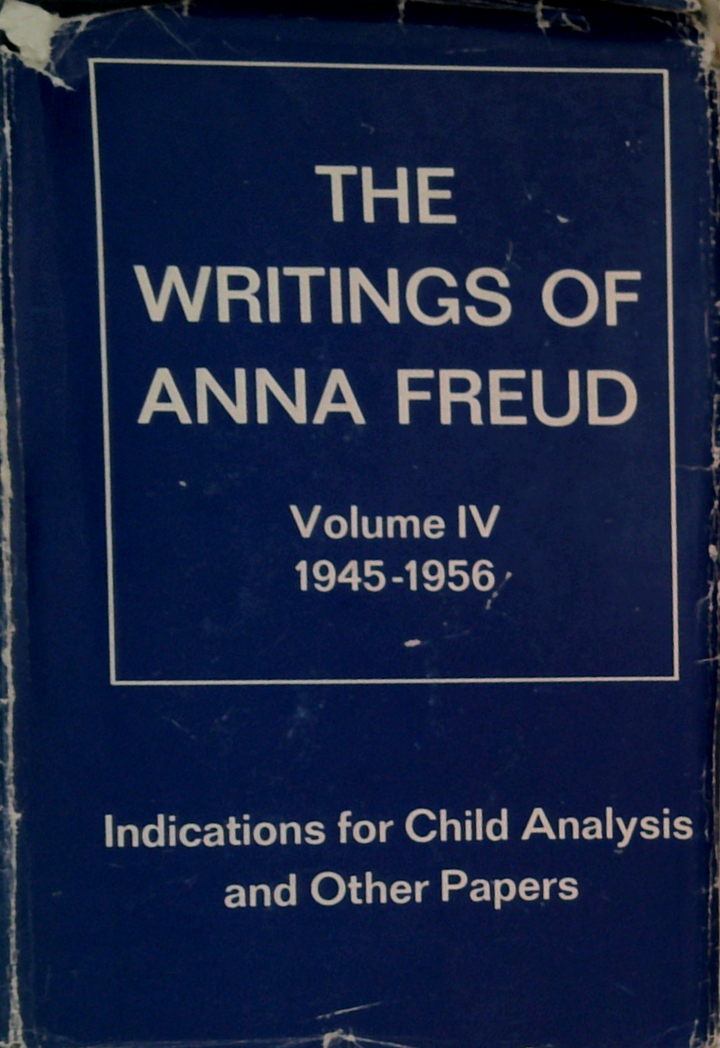 The Writings Of Anna Freud, Volume Iv: Indications For Child Analysis And Other Papers