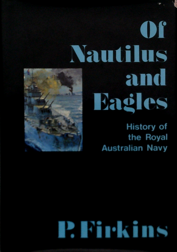 Of Nautilus And Eagles: History Of The Royal Australian Navy