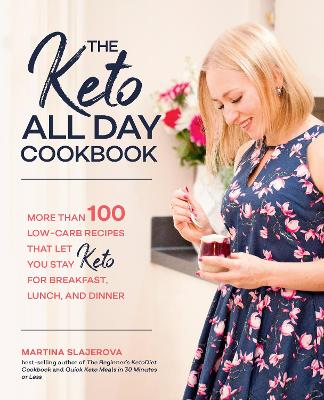 The Keto All Day Cookbook: More Than 100 Low-Carb Recipes That Let You
