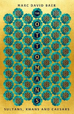 The Ottomans: Khans, Caesars and Caliphs