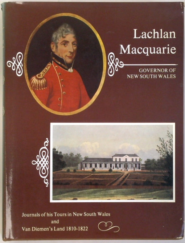 Lachlan Macquarie, Governor Of New South Wales, Journals Of His Tours In New South Wales & Van Dieman's Land 1810-1822