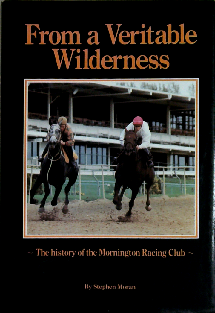 From A Veritable Wilderness: The History Of The Mornington Racing Club